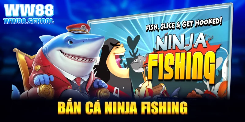 Ninja Fishing – Siêu Phẩm Bắn Cá Phong Cách Ninja tại WW88
