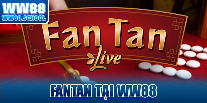 Fantan WW88 – Trải nghiệm mới đầy hấp dẫn tại nhà cái WW88